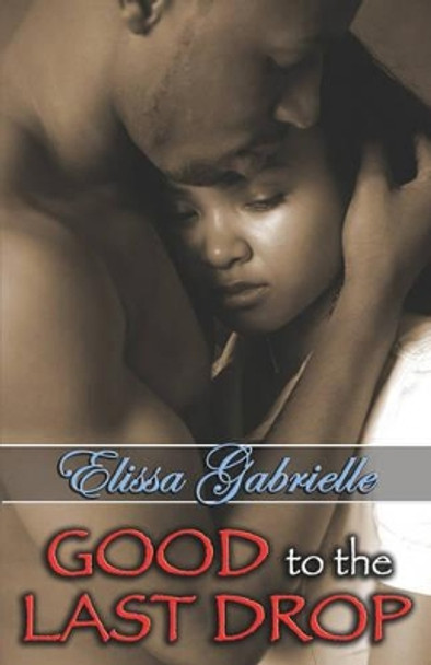 Good to the Last Drop (Peace in the Storm Publishing Presents) by Elissa Gabrielle 9780979022203