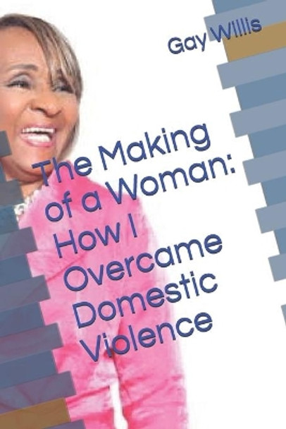 The Making of a Woman: How I Overcame Domestic Violence by Lucinda Marie Thierry 9780981797748