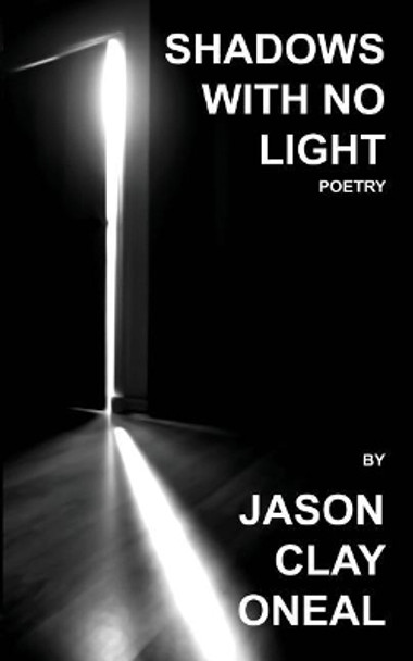 Shadows with No Light: Poetry by Jason Clay Oneal 9780977973156