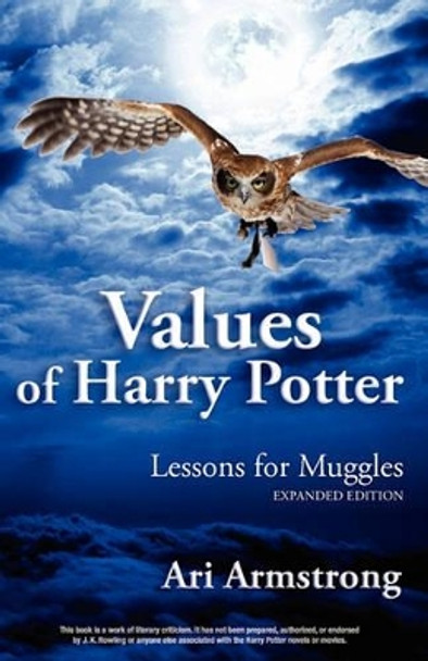 Values of Harry Potter: Lessons for Muggles, Expanded Edition by Ari Armstrong 9780981803012