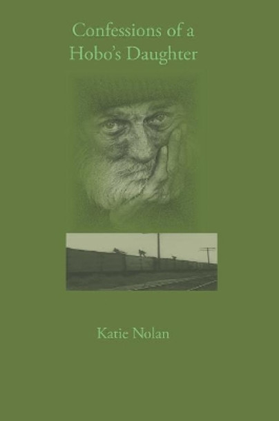 Confessions of a Hobo's Daughter by Katie Nolan 9780979778520