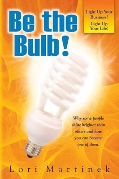 Be The Bulb! by Lori Martinek 9780979803406