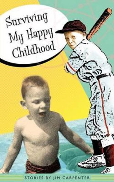 Surviving My Happy Childhood by Jim Carpenter 9780979852657