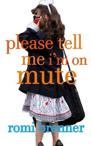 Please Tell Me I'm On Mute by Romi Brenner 9780979874918