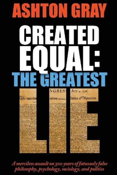 Created Equal: The Greatest Lie by Ashton Gray 9780979960253