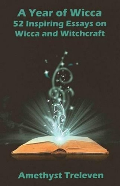 A Year of Wicca: 52 Inspiring Essays on Wicca and Witchcraft by Amethyst Treleven 9780980581843