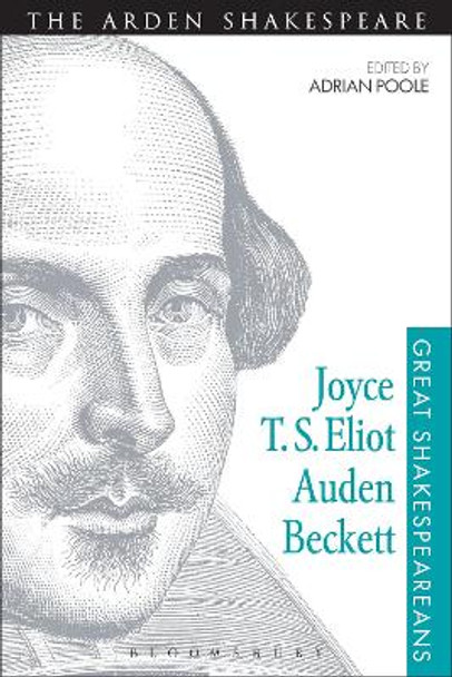 Joyce, T. S. Eliot, Auden, Beckett: Great Shakespeareans: Volume XII by Adrian Poole