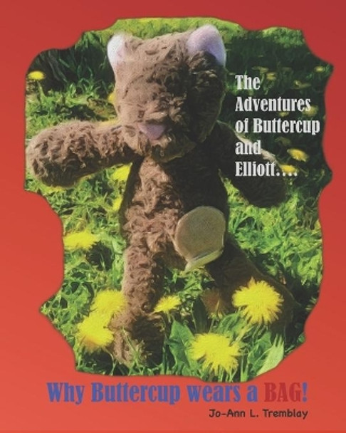 Why Buttercup Wears a BAG!: The Adventures of Buttercup and Elliott.... by Jo-Ann L Tremblay 9780980900941