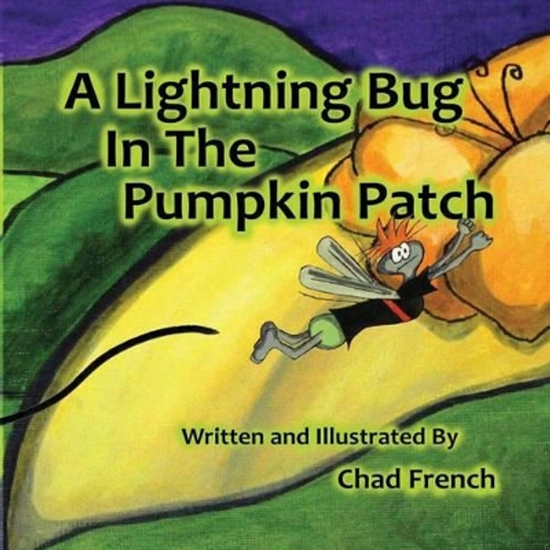 A Lightning Bug in the Pumpkin Patch by French a Chad 9780986390029