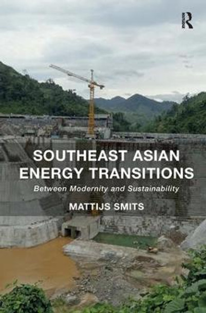 Southeast Asian Energy Transitions: Between Modernity and Sustainability by Dr. Mattijs Smits