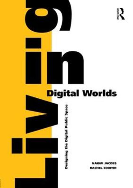 Living in Digital Worlds: Designing the Digital Public Space by Naomi Jacobs