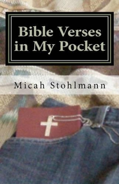 Bible Verses in My Pocket by Micah S Stohlmann 9780615481814