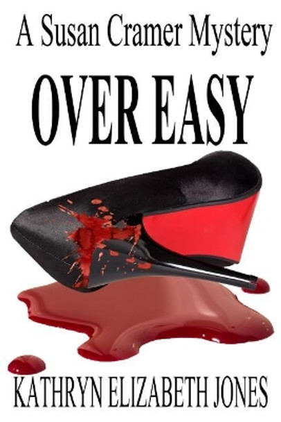 Over Easy: A Susan Cramer Mystery by Kathryn Elizabeth Jones 9780997890433