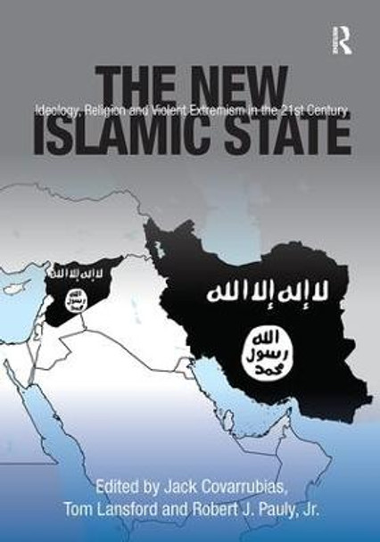 The New Islamic State: Ideology, Religion and Violent Extremism in the 21st Century by Jack Covarrubias