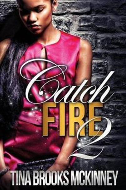 Catch Fire 2 by Tina Brooks McKinney 9780982108932