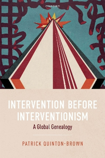 Intervention before Interventionism: A Global Genealogy by Patrick Quinton-Brown 9780198886457