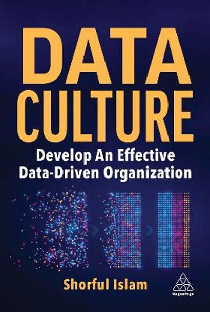 Data Culture: Develop An Effective Data-Driven Organization by Dr Shorful Islam 9781398614208