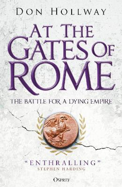 At the Gates of Rome: The Battle for a Dying Empire by Don Hollway 9781472849977