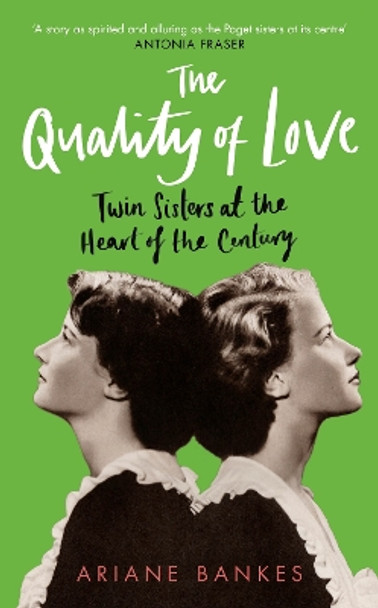 The Quality of Love: Twin Sisters at the Heart of the Century by Ariane Bankes 9780715654989