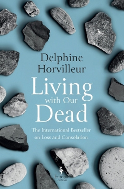 Living with Our Dead: On Loss and Consolation by Delphine Horvilleur 9781609457952