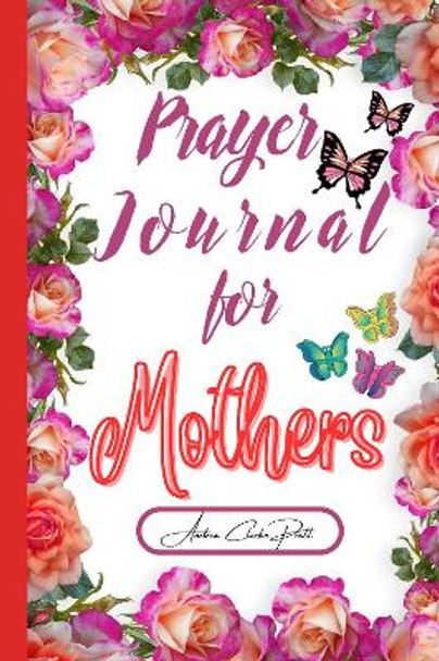 Prayer Journal for Mothers by Andrea Clarke Pratt 9781836022855