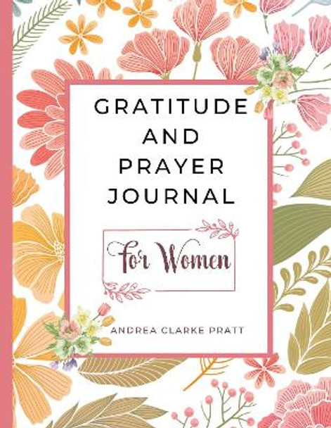 Gratitude And Prayer Journal For Women by Andrea Clarke Pratt 9781836022862