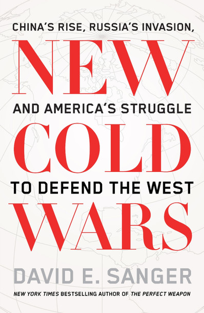 New Cold Wars: China’s rise, Russia’s invasion, and America’s struggle to defend the West by David Sanger 9781915590817 New Cold Wars: China’s rise, Russia’s invasion, and America’s struggle to defend the West by David Sanger 9781915590817