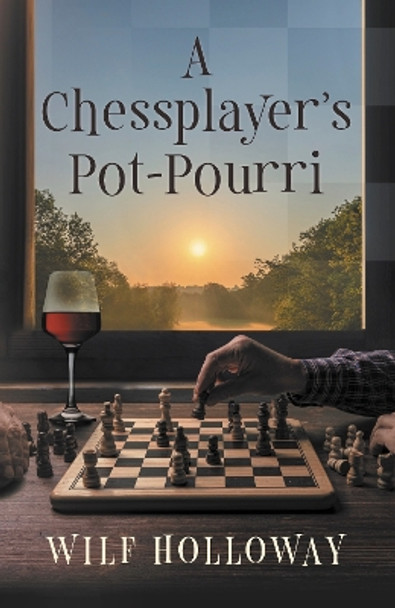 A Chessplayer's Pot-Pourri by Wilf Holloway 9781916966246