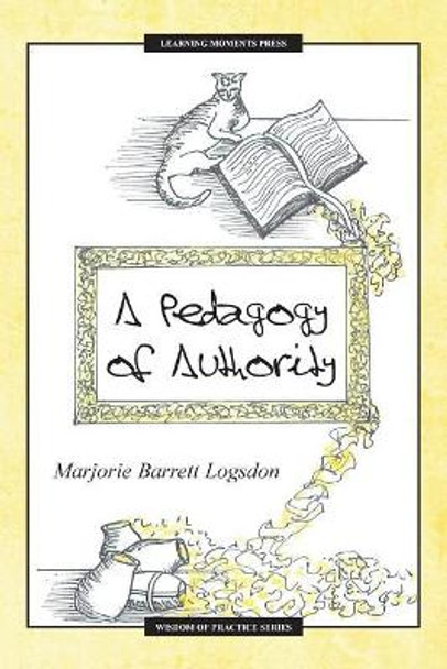 A Pedagogy of Authority by Marjorie Barrett Logsdon 9780997648829