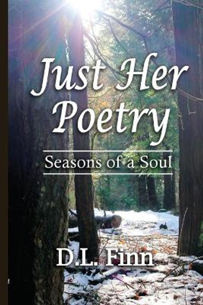 Just Her Poetry Seasons of a Soul by D L Finn 9780997751994