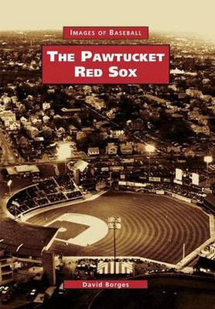 The Pawtucket Red Sox by David Borges 9780738511290