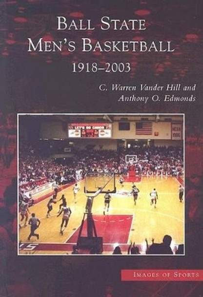 Ball State Men's Basketball 1918-2003 by C. Warren Vander Hill 9780738531632