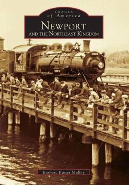 Newport and the Northeast Kingdom by Barbara Kaiser Malloy 9780738535531