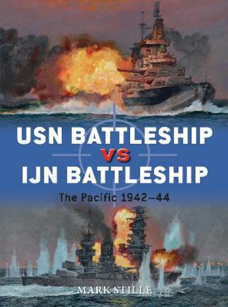 USN Battleship vs IJN Battleship: The Pacific 1942-44 by Mark Stille