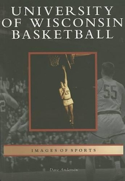 University of Wisconsin Basketball by Dave Anderson 9780738541211