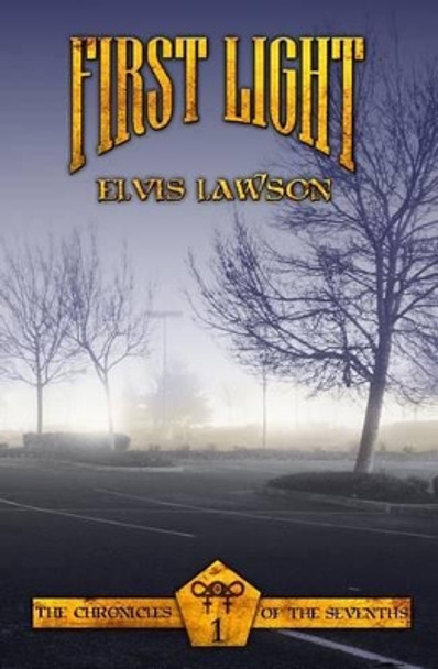 First Light: The Chronicles of The Sevenths Book 1 by Elvis Lawson 9780997798609