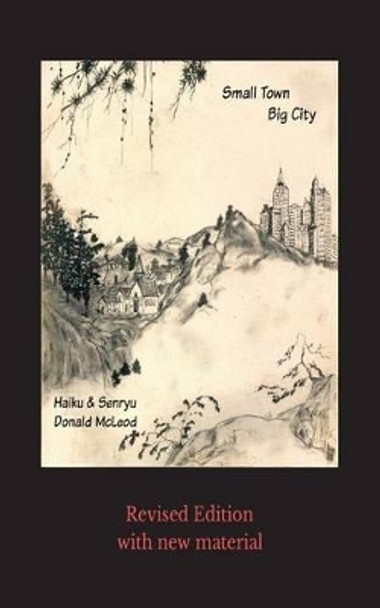 Small Town Big City: haiku & senryu by Donald McLeod 9780997954319