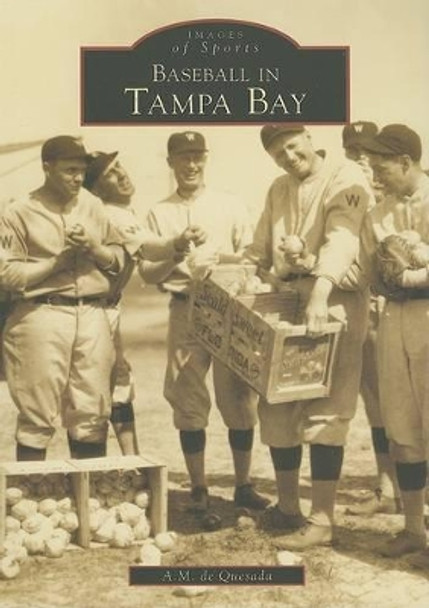 Baseball in Tampa Bay by A M De Quesada 9780738500584