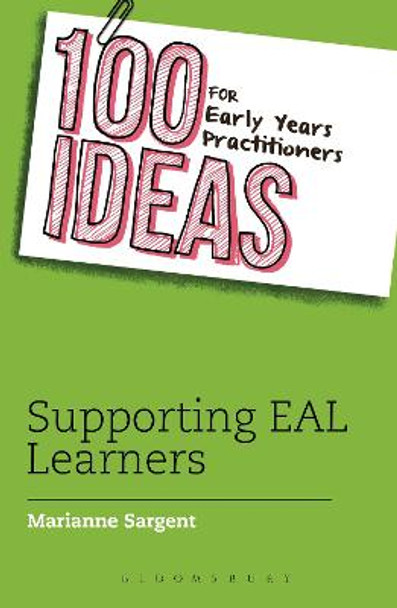 100 Ideas for Early Years Practitioners: Supporting EAL Learners by Marianne Sargent