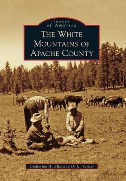 The White Mountains of Apache County by Catherine H. Ellis 9780738566900