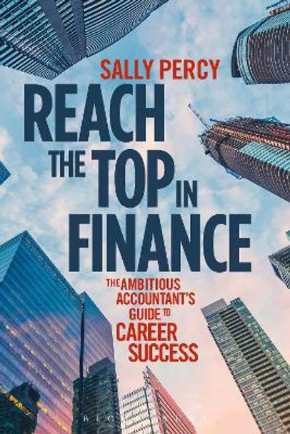 Reach the Top in Finance: The Ambitious Accountant's Guide to Career Success by Sally Percy