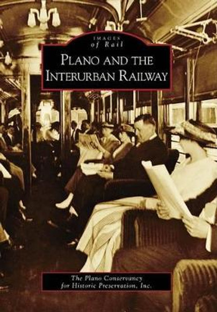 Plano and the Interurban Railway by Plano Conservancy for Historic Preservation Inc 9780738571362