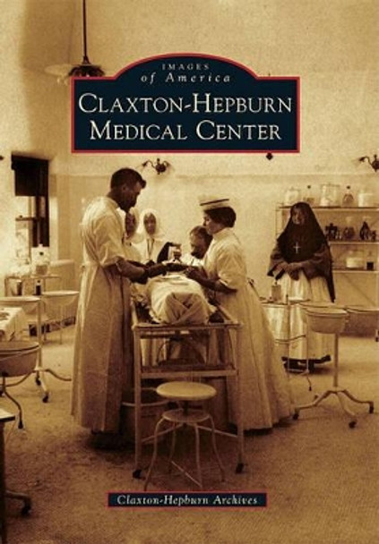 Claxton-Hepburn Medical Center by Claxton-hepburn Archives 9780738576398