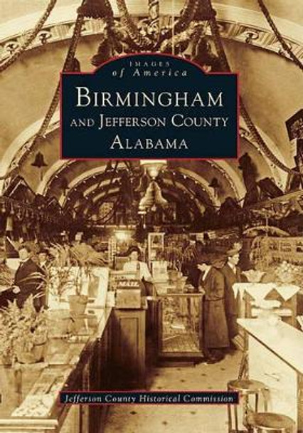 Birmingham and Jefferson County Alabama by Jefferson County Historical Commission 9780738587301