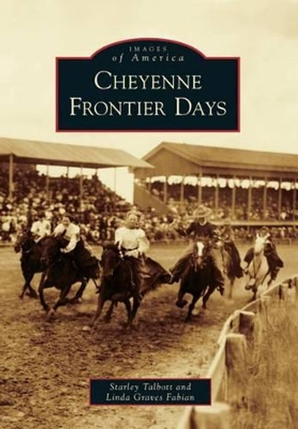 Cheyenne Frontier Days by Starley Talbott 9780738596402