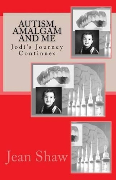 Autism, Amalgam and Me: Jodi's Journey Continues by Jean Shaw 9780955773631