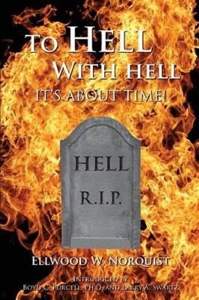 To Hell With Hell: It's About Time! by Ellwood W Norquist 9780964699540