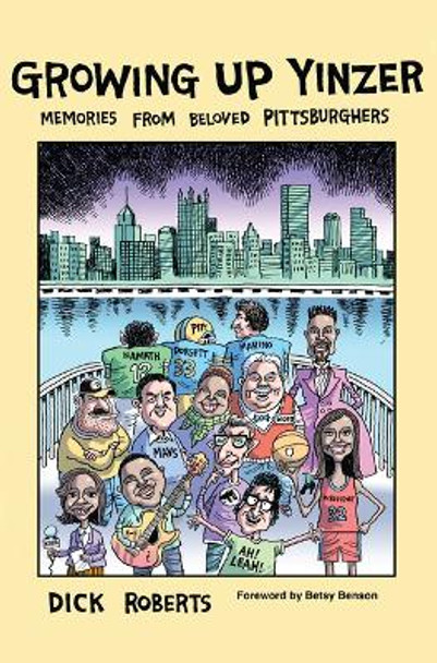 Growing Up Yinzer: Memories from Beloved Pittsburghers by Dick Roberts 9781467152044