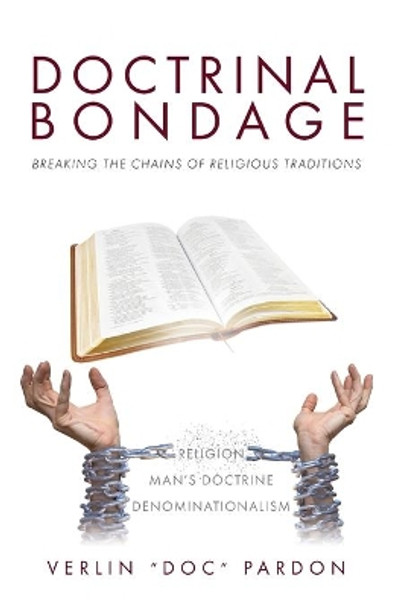 Doctrinal Bondage: Breaking the Chains of Religious Traditions by Verlin Doc Pardon 9781647739737