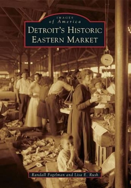 Detroit's Historic Eastern Market by Randall Fogelman 9780738584409